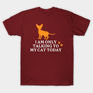 I Am Only Talking To My Cat Today T-Shirt